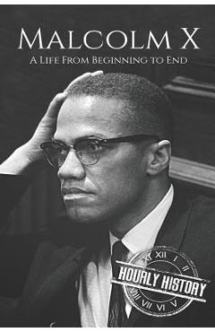 Coperta cărții 'Malcolm X: A Life From Beginning to End - Hourly History'