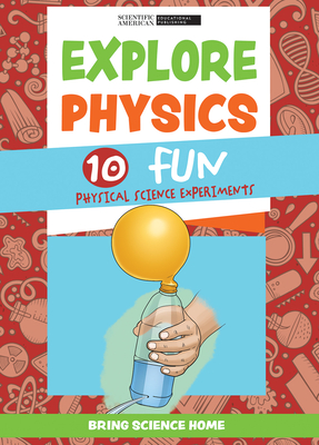 Coperta cărții 'Explore Physics: 10 Fun Physical Science Experiments - Scientific American Editors'
