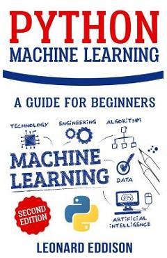Coperta cărții 'Python Machine Learning: A Guide for Beginners (Second Edition) - Leonard Eddison'