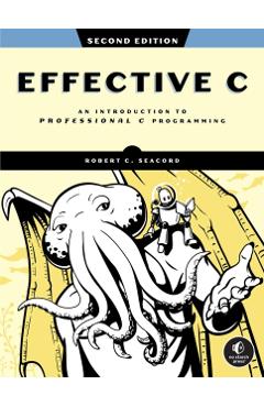 Effective C, 2nd Edition: An Introduction to Professional C Programming - Robert C. Seacord