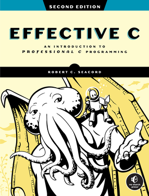 Effective C, 2nd Edition: An Introduction to Professional C Programming - Robert C. Seacord