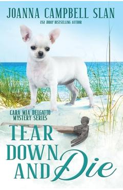 Tear Down and Die: Book #1 in the Cara Mia Delgatto Mystery Series - Joanna Campbell Slan