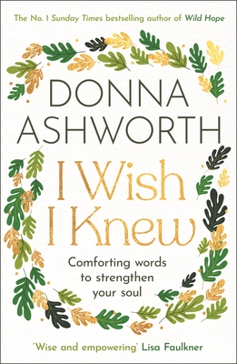 I Wish I Knew: Words to Comfort and Strengthen Your Soul - Donna Ashworth