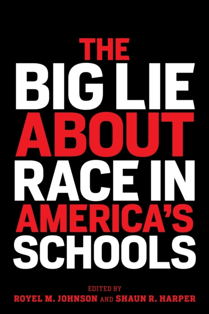 The Big Lie about Race in America's Schools - Royel M. Johnson