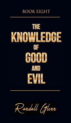 The Knowledge of Good and Evil: Book Eight - Randall Glenn