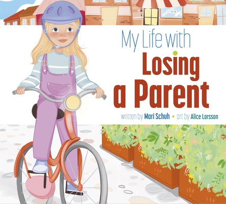 My Life with Losing a Parent - Mari C. Schuh