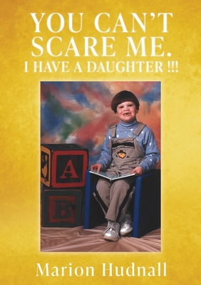 You Can't Scare Me. I Have a Daughter !!! - Marion Hudnall