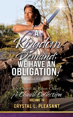 A Kingdom Demand: We Have An Obligation!: A Chayil Collection Volume IV - Crystal L. Pleasant