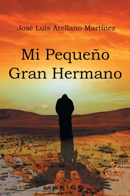 Mi Pequeño Gran Hermano - José Luis Arellano Martínez