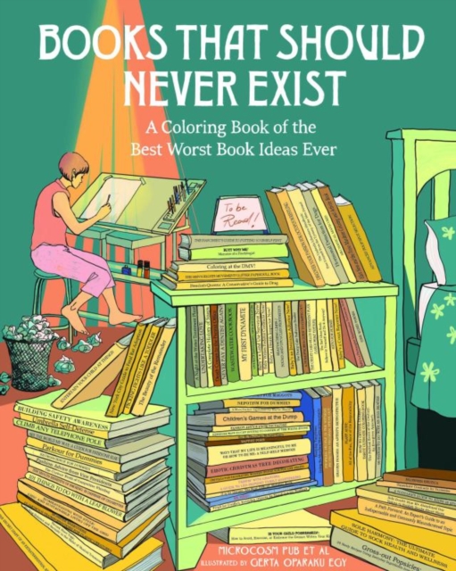 Books That Should Never Exist: A Coloring Book of the Best Worst Book Ideas Ever - Microcosm Pub Et Al