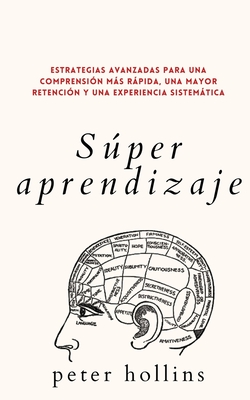Coperta cărții 'Súper aprendizaje: Estrategias avanzadas para una comprensión más rápida, una mayor retención y una experiencia'