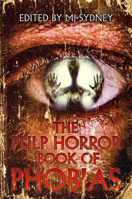 The Pulp Horror Book of Phobias - Mj Sydney