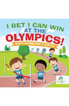 Coperta cărții 'I Bet I Can Win at the Olympics! Sports Coloring Book 8 Year Old - Educando Kids'