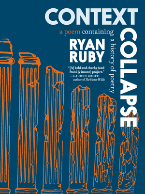 Context Collapse: A Poem Containing a History of Poetry - Ryan Ruby