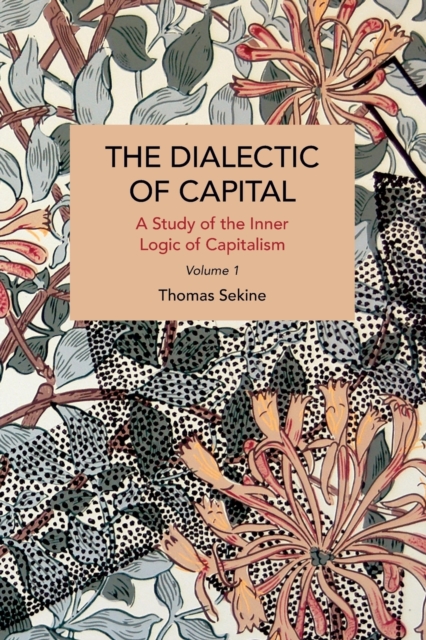 The Dialectics of Capital (Volume 1): A Study of the Inner Logic of Capitalism - Thomas T. Sekine