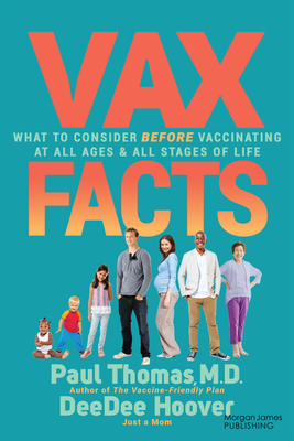 VAX Facts: What to Consider Before Vaccinating at All Ages & Stages of Life - Paul Thomas