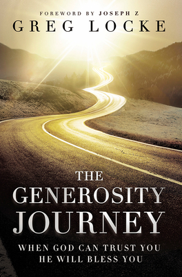 The Generosity Journey: When God Can Trust You He Will Bless You - Greg Locke