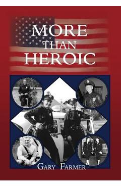 Coperta cărții 'More Than Heroic: The Spoken Words of Those Who Served With The Los Angeles Police Department - Gary Farmer'