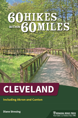 60 Hikes Within 60 Miles: Cleveland: Including Akron and Canton - Diane Stresing