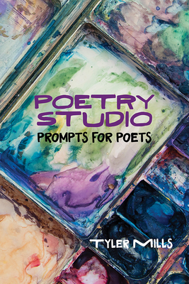 Poetry Studio: Prompts for Poets - Tyler Mills