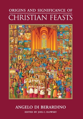 Origins and Significance of Christian Feasts - Angelo Di Berardino