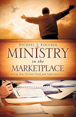 Ministry in the Marketplace - Michael S. Kocurek