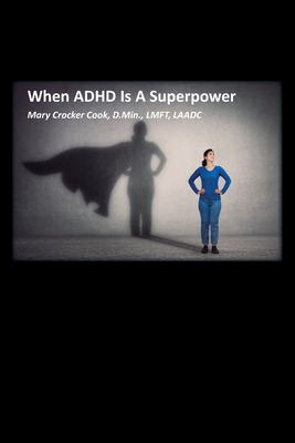 When ADHD is a Superpower - Mary Crocker Cook