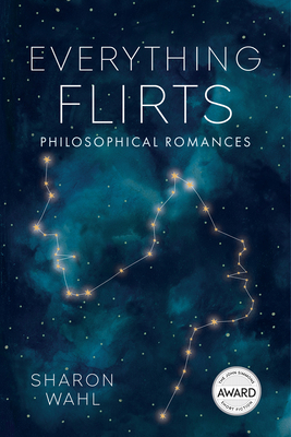 Everything Flirts: Philosophical Romances - Sharon Wahl