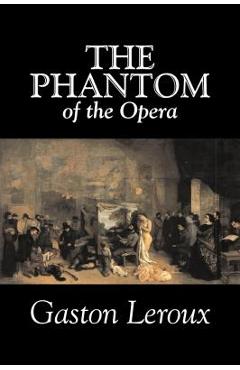 Coperta cărții 'The Phantom of the Opera by Gaston Leroux, Fiction, Classics - Gaston Leroux'