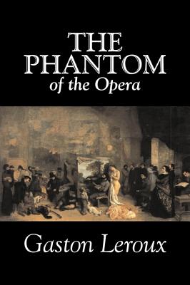 Coperta cărții 'The Phantom of the Opera by Gaston Leroux, Fiction, Classics - Gaston Leroux'