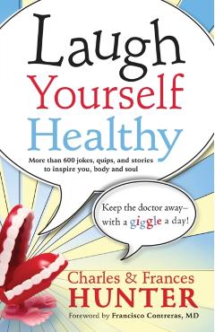 Laugh Yourself Healthy: Keep the Doctor Away--With a Giggle a Day! - Charles Hunter