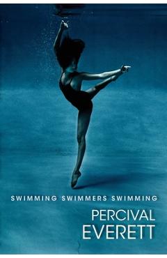 Coperta cărții 'Swimming Swimmers Swimming - Percival Everett'