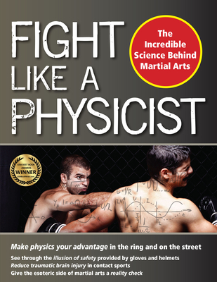 Fight Like a Physicist: The Incredible Science Behind Martial Arts - Jason Thalken