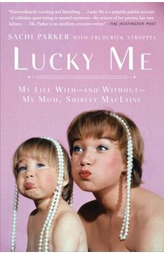 Coperta cărții 'Lucky Me: My Life With--and Without--My Mom, Shirley MacLaine - Sachi Parker'