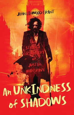 An Unkindness of Shadows: The Strange Adventures of Justin Margrave - John Linwood Grant