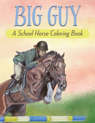 Big Guy: A School Horse Coloring Book - Celia Ryker