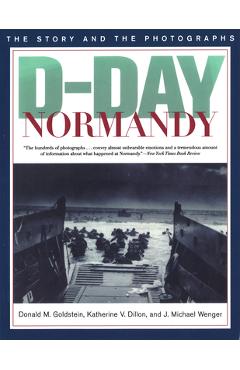 Coperta cărții 'D-Day Normandy: The Story and the Photographs - Donald M. Goldstein'
