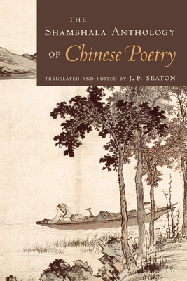 The Shambhala Anthology of Chinese Poetry - J. P. Seaton