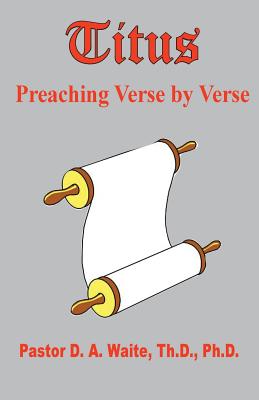 Titus, Preaching Verse by Verse - Pastor D. A. Waite