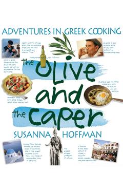 The Olive and the Caper: Adventures in Greek Cooking - Susanna Hoffman