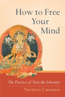 How to Free Your Mind: The Practice of Tara the Liberator - Thubten Chodron