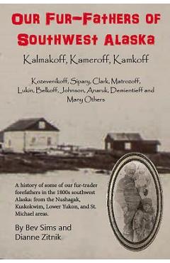 Poza produsului Our Fur-father's of Southwest Alaska: Kalmakoff, Kameroff, Kamkoff - Dianne Zitnik