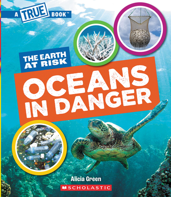 Oceans in Danger (a True Book: The Earth at Risk) - Alicia Green