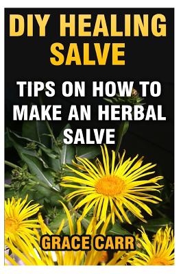 DIY Healing Salve: Tips On How To Make An Herbal Salve - Grace Carr