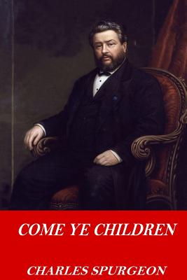 Come Ye Children - Charles Spurgeon