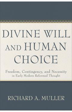 Coperta cărții 'Divine Will and Human Choice: Freedom, Contingency, and Necessity in Early Modern Reformed Thought - Richard A. Muller'