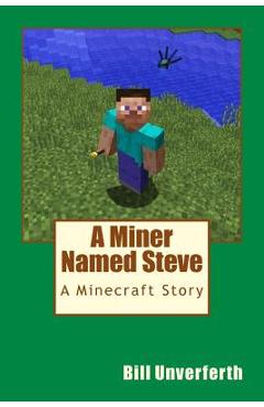 Coperta cărții 'A Miner Named Steve: A Minecraft Story - Bill Unverferth'