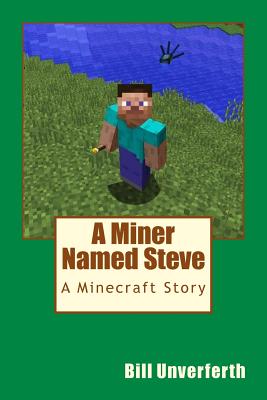Coperta cărții 'A Miner Named Steve: A Minecraft Story - Bill Unverferth'