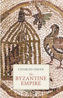The Byzantine Empire - Charles Oman