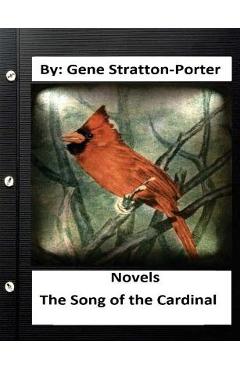 Coperta cărții 'The Song of the Cardinal.NOVEL By: Gene Stratton Porter (Original Version) - Gene Stratton Porter'